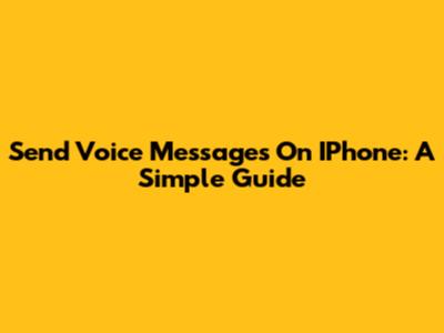 Send Voice Messages On IPhone: A Simple Guide
