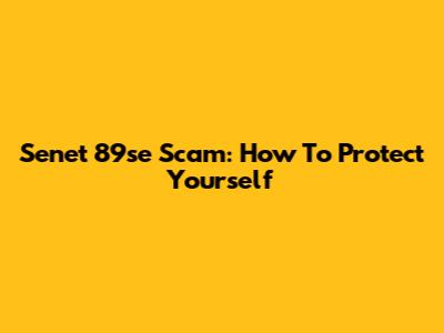 Senet 89se Scam: How To Protect Yourself