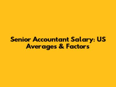 Senior Accountant Salary: US Averages & Factors