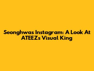 Seonghwa's Instagram: A Look At ATEEZ's Visual King
