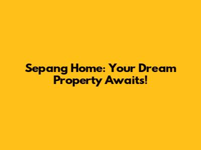 Sepang Home: Your Dream Property Awaits!