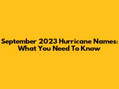 September 2023 Hurricane Names: What You Need To Know