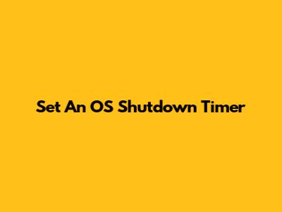 Set An OS Shutdown Timer