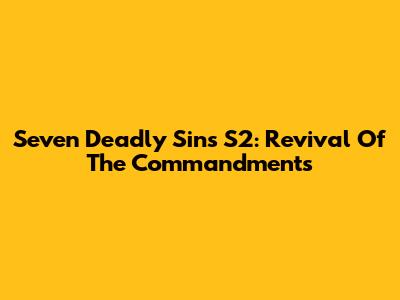 Seven Deadly Sins S2: Revival Of The Commandments