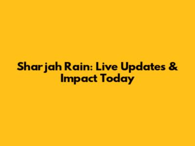 Sharjah Rain: Live Updates & Impact Today