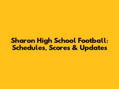 Sharon High School Football: Schedules, Scores & Updates
