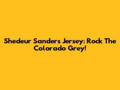 Shedeur Sanders Jersey: Rock The Colorado Grey!