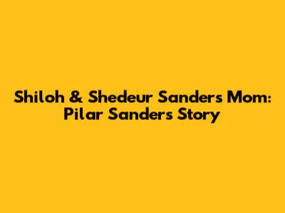 Shiloh & Shedeur Sanders' Mom: Pilar Sanders' Story