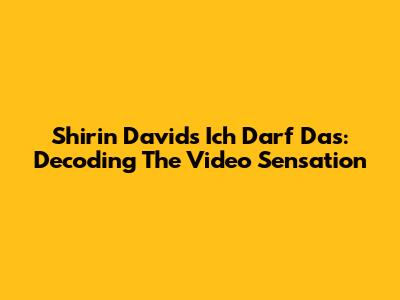 Shirin David's 'Ich Darf Das': Decoding The Video Sensation