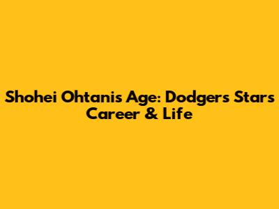 Shohei Ohtani's Age: Dodgers Star's Career & Life
