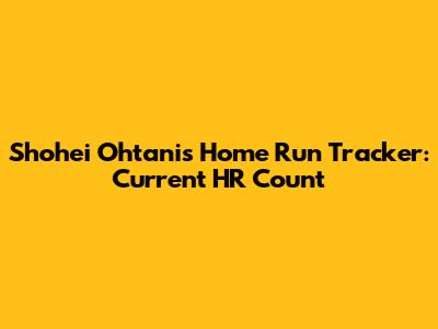 Shohei Ohtani's Home Run Tracker: Current HR Count