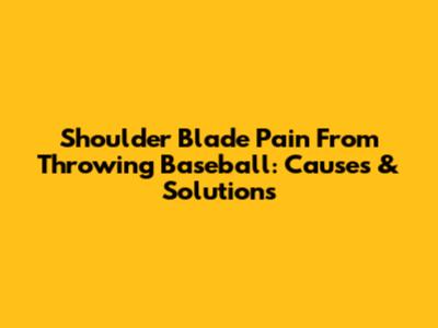Shoulder Blade Pain From Throwing Baseball: Causes & Solutions