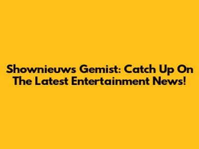 Shownieuws Gemist: Catch Up On The Latest Entertainment News!
