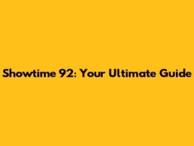 Showtime 92: Your Ultimate Guide
