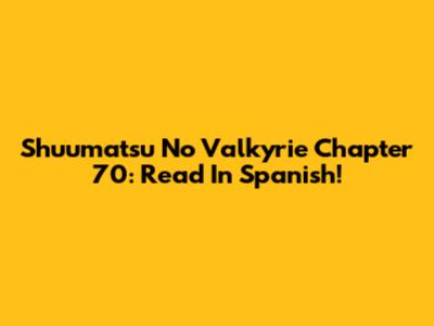 Shuumatsu No Valkyrie Chapter 70: Read In Spanish!