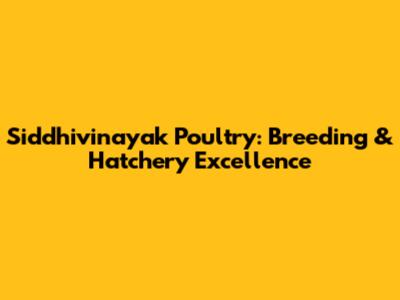Siddhivinayak Poultry: Breeding & Hatchery Excellence