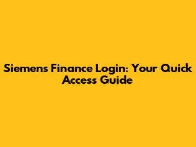 Siemens Finance Login: Your Quick Access Guide