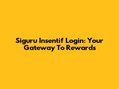 Siguru Insentif Login: Your Gateway To Rewards