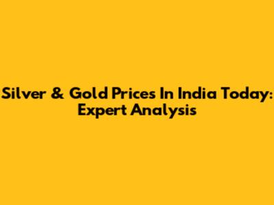 Silver & Gold Prices In India Today: Expert Analysis