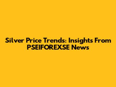 Silver Price Trends: Insights From PSEIFOREXSE News