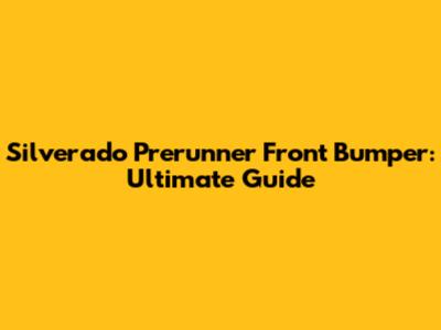 Silverado Prerunner Front Bumper: Ultimate Guide