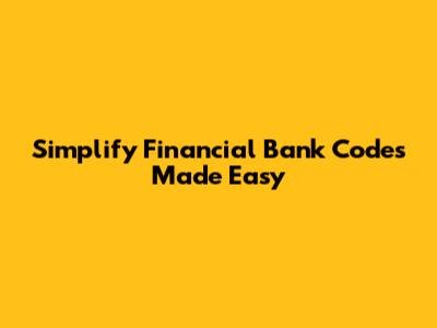 Simplify Financial Bank Codes Made Easy