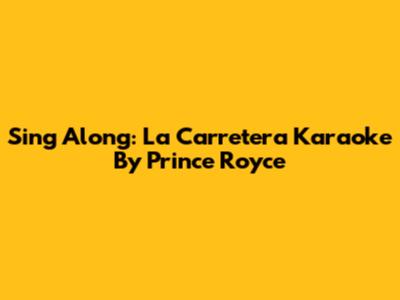 Sing Along: 'La Carretera' Karaoke By Prince Royce