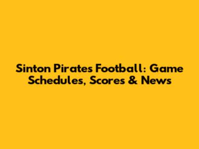 Sinton Pirates Football: Game Schedules, Scores & News