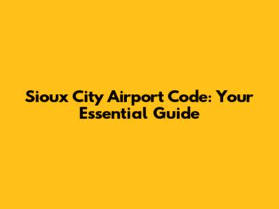 Sioux City Airport Code: Your Essential Guide