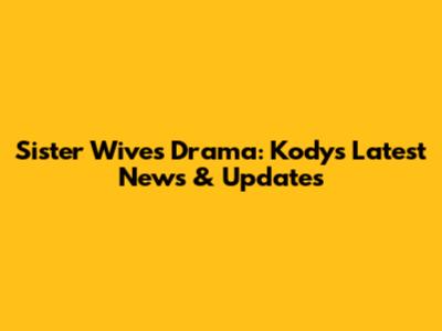 Sister Wives Drama: Kody's Latest News & Updates