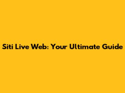 Siti Live Web: Your Ultimate Guide