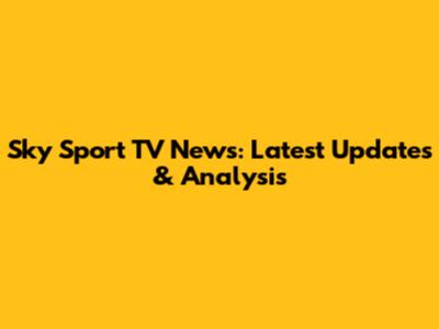 Sky Sport TV News: Latest Updates & Analysis