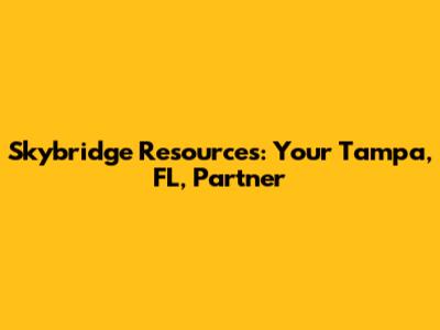 Skybridge Resources: Your Tampa, FL, Partner