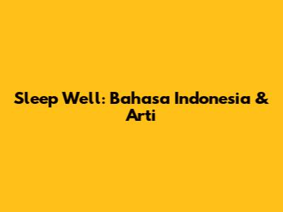 Sleep Well: Bahasa Indonesia & Arti