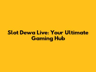 Slot Dewa Live: Your Ultimate Gaming Hub