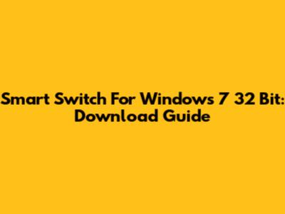 Smart Switch For Windows 7 32 Bit: Download Guide