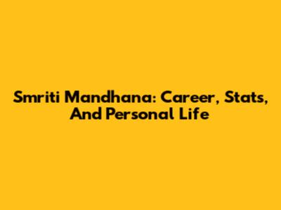 Smriti Mandhana: Career, Stats, And Personal Life