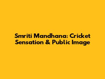 Smriti Mandhana: Cricket Sensation & Public Image
