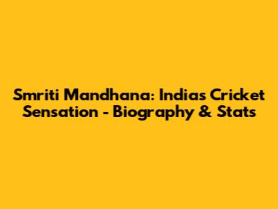 Smriti Mandhana: India's Cricket Sensation - Biography & Stats