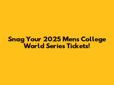 Snag Your 2025 Men's College World Series Tickets!
