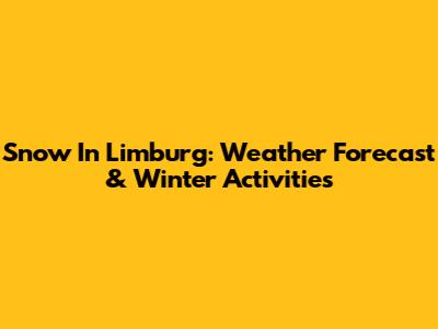Snow In Limburg: Weather Forecast & Winter Activities