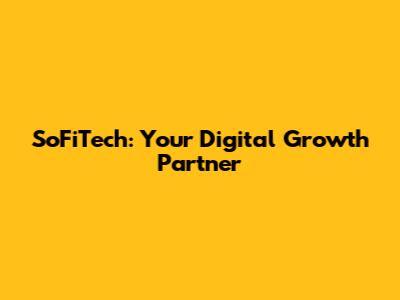 SoFiTech: Your Digital Growth Partner