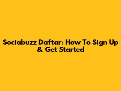 Sociabuzz Daftar: How To Sign Up & Get Started