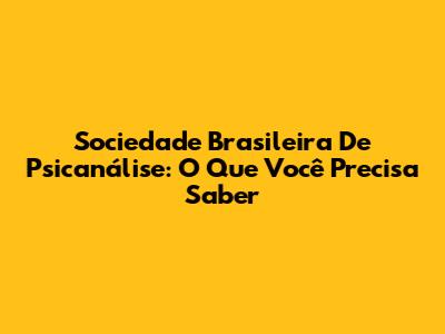 Sociedade Brasileira De Psicanálise: O Que Você Precisa Saber