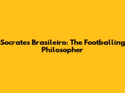 Socrates Brasileiro: The Footballing Philosopher