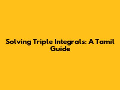 Solving Triple Integrals: A Tamil Guide