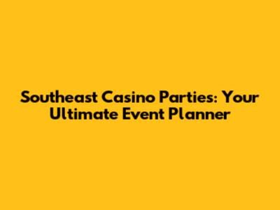 Southeast Casino Parties: Your Ultimate Event Planner