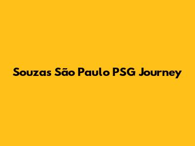 Souza's São Paulo PSG Journey