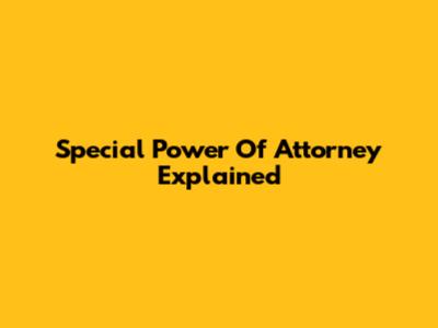 Special Power Of Attorney Explained