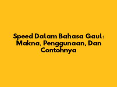 Speed Dalam Bahasa Gaul: Makna, Penggunaan, Dan Contohnya